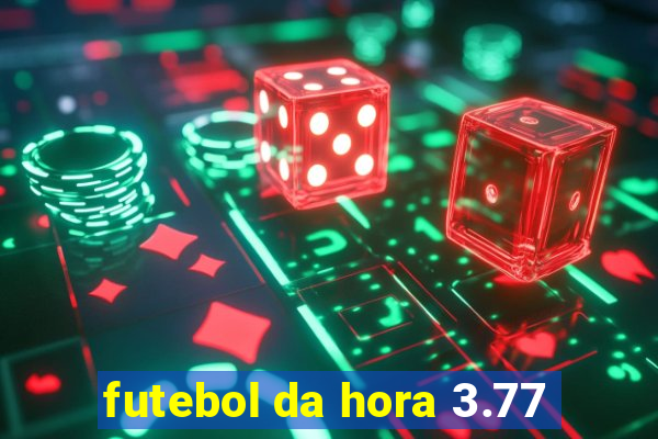 futebol da hora 3.77